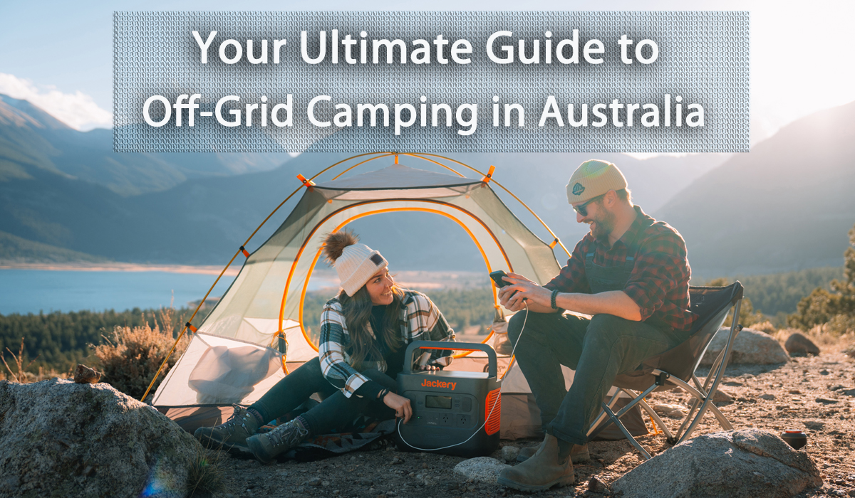 Your Ultimate Guide to Off-Grid Camping in Australia